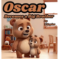 Oscar Becomes a Big Brother: A Children's Book to Help Prepare a Big Brother for a New Baby: Ages 2 - 10 - Hardcover