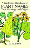 A Gardener's Handbook of Plant Names: Their Meanings and Origins - Paperback