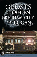 Ghosts of Ogden, Brigham City and Logan - Paperback