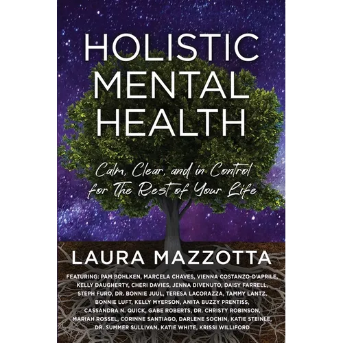 Holistic Mental Health: Calm, Clear, and In Control For the Rest of Your Life - Paperback
