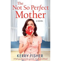 The Not So Perfect Mother: A Feel Good Romantic Comedy about Parenthood - Paperback
