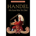 Handel, Who Knew What He Liked - Paperback
