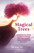 Magical Trees: A Guidebook for Finding the Magic in Everyday Trees Using Crystals, Spells, Essential Oils and Rituals (Magic Spells, Self Discovery, S - Paperback