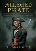Alleged Pirate: the Legend of Captain John Sinclair of Smithfield and Gloucester, Virginia - Paperback