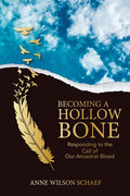 Becoming a Hollow Bone: Responding to the Call of Our Ancestral Blood - Paperback
