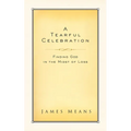 A Tearful Celebration: Finding God in the Midst of Loss - Paperback