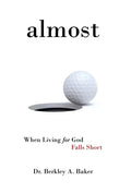 Almost: When Living for God Falls Short - Hardcover
