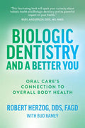 Biologic Dentistry and a Better You: Oral Care's Connection to Overall Body Health - Paperback