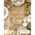 Create Your Own Cozy: 100 Practical Ways to Love Your Home and Life - Hardcover