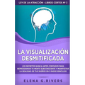 La visualización desmitificada: Los secretos nunca antes contados para reprogramar tu mente subconsciente y manifestar la realidad de tus sueños - Paperback