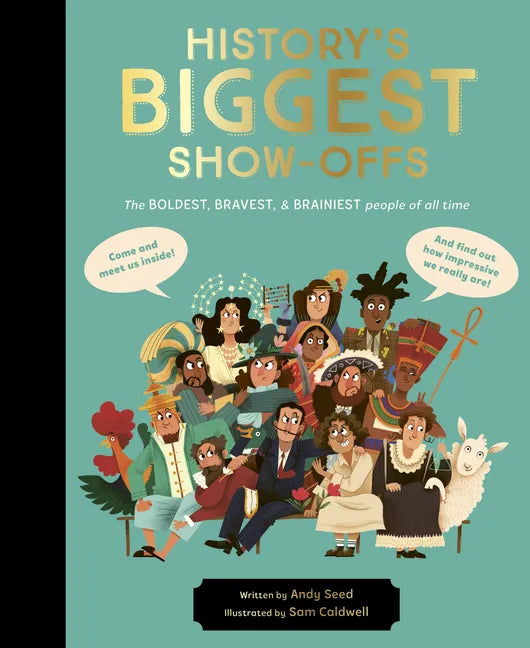 History's Biggest Show-Offs: The Boldest, Bravest and Brainiest People of All Time - Hardcover