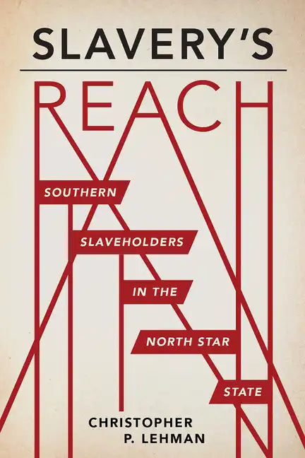 Slavery's Reach: Southern Slaveholders in the North Star State - Paperback