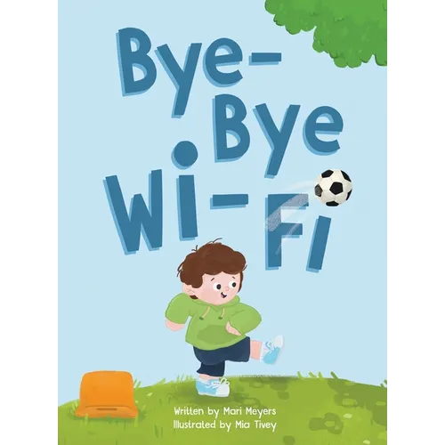 Bye-Bye Wi-Fi: An interactive children's picture book about controlling screen time and choosing creative, educational, and fun home - Hardcover
