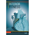 Interior Fitness: Move Your Heart to Reshape Your Life and Your Body! - Paperback