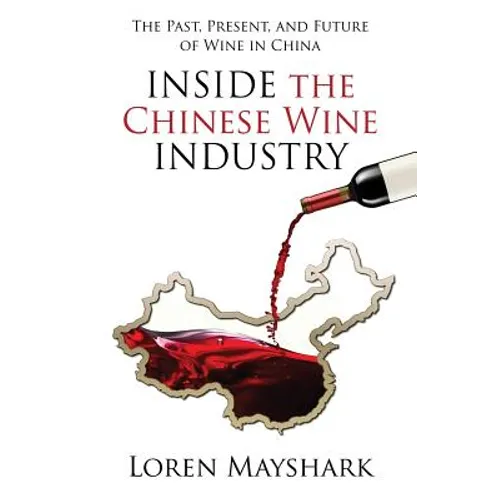 Inside the Chinese Wine Industry: The Past, Present, and Future of Wine in China - Paperback