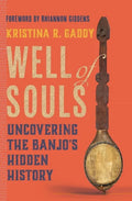 Well of Souls: Uncovering the Banjo's Hidden History - Hardcover