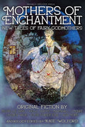 Mothers of Enchantment: New Tales of Fairy Godmothers - Paperback