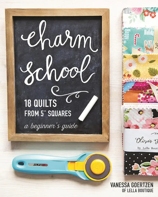 Charm School--18 Quilts from 5 Squares: A Beginner's Guide - Paperback