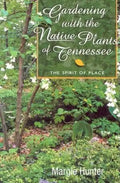 Gardening With the Native Plants of Tennessee: The Spirit of Place - Paperback