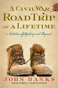 A Civil War Road Trip of a Lifetime: Antietam, Gettysburg, and Beyond - Paperback
