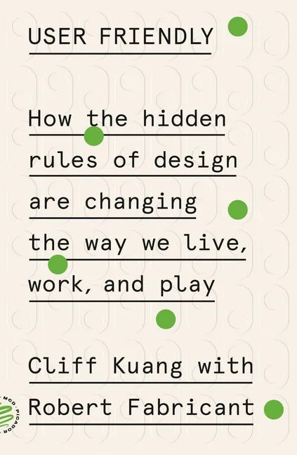 User Friendly: How the Hidden Rules of Design Are Changing the Way We Live, Work, and Play - Paperback