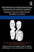 Performative Intergenerational Dialogues of a Black Quartet: Qualitative Inquiries on Race, Gender, Sexualities, and Culture - Paperback