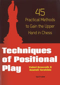 Techniques of Positional Play: 45 Practical Methods to Gain the Upper Hand in Chess - Paperback