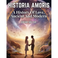 Historia Amoris: A History Of Love, Ancient And Modern - Paperback