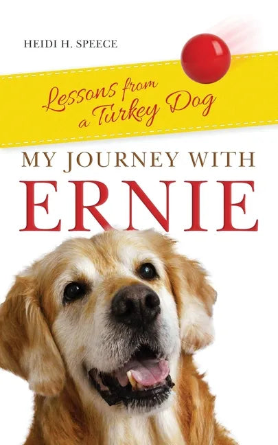 My Journey with Ernie: Lessons from a Turkey Dog - Paperback