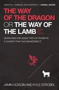 The Way of the Dragon or the Way of the Lamb: Searching for Jesus' Path of Power in a Church That Has Abandoned It - Paperback