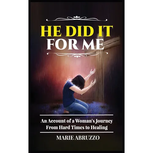 He Did It For Me: An Account of a Woman's Journey from Hard Times to Healing - Hardcover