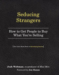 Seducing Strangers: How to Get People to Buy What You're Selling (the Little Black Book of Advertising Secrets) - Paperback