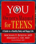You: The Owner's Manual for Teens: A Guide to a Healthy Body and Happy Life - Paperback