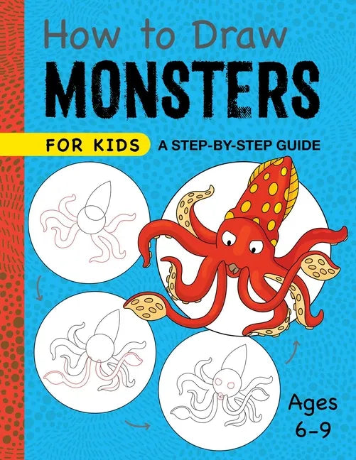 How to Draw Monsters for Kids: A Step-By-Step Guide for Kids Ages 6-9 - Paperback