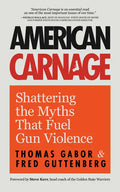 American Carnage: Shattering the Myths That Fuel Gun Violence (School Safety, Violence in Society) - Paperback