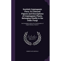 Scottish Cryptogamic Flora, Or Coloured Figures and Descriptions of Cryptogamic Plants, Belonging Chiefly to the Order Fungi: And Intended to Serve As - Hardcover