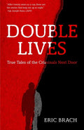 Double Lives: True Tales of the Criminals Next Door (a True Crime Book, Serial Killers, for Fans of Cold Case Files or If You Tell) - Paperback