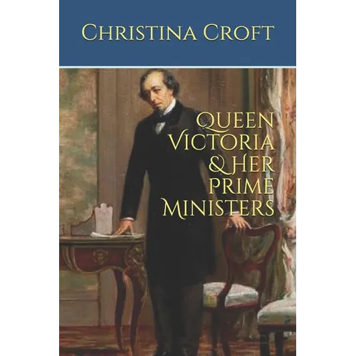 Queen Victoria & Her Prime Ministers - Paperback