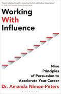 Working with Influence: Nine Principles of Persuasion to Accelerate Your Career - Paperback