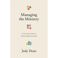 Managing the Ministry: A Practical Guide to Church Administration - Paperback