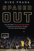 Spaced Out: How the Nba's Three-Point Revolution Changed Everything You Thought You Knew about Basketball - Hardcover