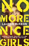 No More Nice Girls: Gender, Power, and Why It's Time to Stop Playing by the Rules - Paperback