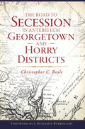 The Road to Secession in Antebellum Georgetown and Horry Districts - Paperback