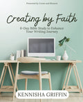 Creating by Faith: 6-Day Bible Study to Enhance Your Writing Journey - Paperback