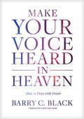 Make Your Voice Heard in Heaven: How to Pray with Power - Hardcover