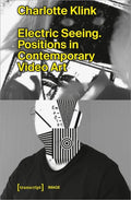 Electric Seeing: Positions in Contemporary Video Art - Paperback