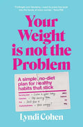 Your Weight Is Not the Problem: A Simple, No-Diet Plan for Healthy Habits That Stick - Paperback