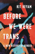 Before We Were Trans: A New History of Gender - Hardcover