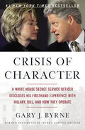 Crisis of Character: A White House Secret Service Officer Discloses His Firsthand Experience with Hillary, Bill, and How They Operate - Paperback