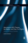 Mainstream AIDS Theatre, the Media, and Gay Civil Rights: Making the Radical Palatable - Paperback